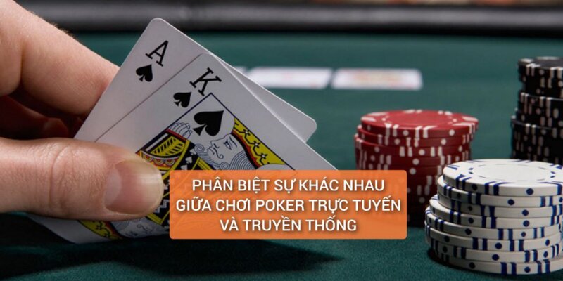 Phân biệt sự khác nhau giữa Poker trực tuyến và truyền thống