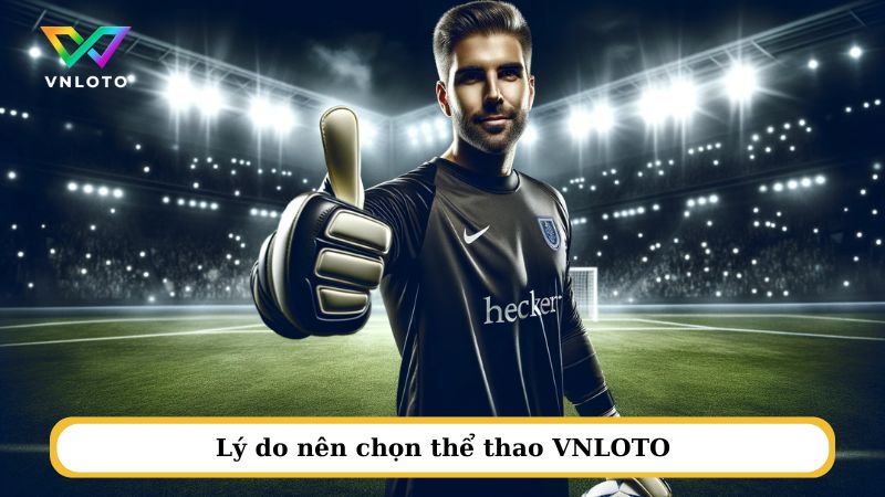 Lý do nên chọn thể thao VNLOTO