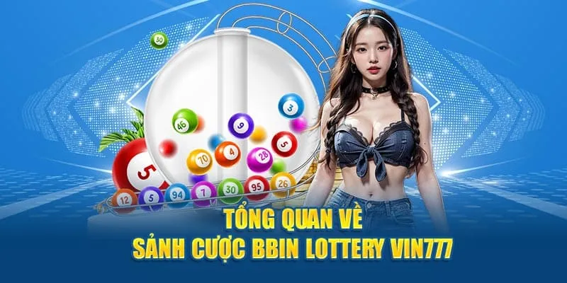 BBin Lottery Vin777 – Địa Chỉ Xổ Số Uy Tín