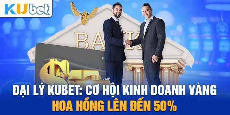 Tham Gia Đại Lý Kubet: Nắm Bắt Cơ Hội Sinh Lời Hấp Dẫn