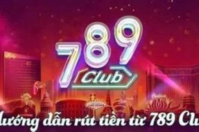 Hướng dẫn 3 bước rút tiền 789Club nhanh chóng và chuẩn xác