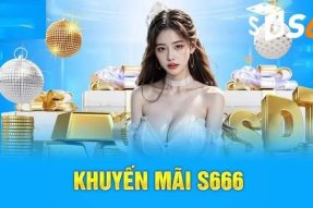 Khuyến Mãi S666 – Tổng hợp những ưu đãi hấp dẫn nhất