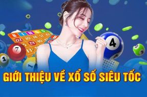 Xổ Số Siêu Tốc Đánh Nhanh Thắng Lớn Với 3 Bước Đơn Giản