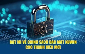 Chính sách bảo mật KuWin – Thông tin cần lưu ý cho thành viên